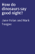 How do dinosaurs say good night?