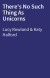 There's No Such Thing As Unicorns
