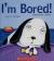 I'm Bored!
