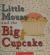Little Mouse and the Big Cupcake