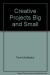 Creative Projects Big and Small