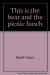 This is the Bear and the Picnic Lunch
