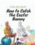 coloring book How to Catch the Easter Bunny: 30 Big, Simple and Fun Designs 8.5 x 11 Inches(ages 2-7)
