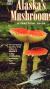 Alaska's Mushrooms A Practical Guide