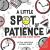 A Little SPOT of Patience A Story about How to Enjoy Waiting