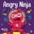 Angry Ninja A Children's Book About Fighting and Managing Anger