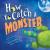 How to Catch a Monster