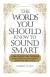 The Words You Should Know to Sound Smart 1200 Essential Words Every Sophisticated Person Should Be Able to Use