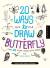 20 Ways to Draw a Butterfly and 23 Other Things with Wings A Book for Artists, Designers, and Doodlers