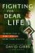 Fighting for Dear Life The Untold Story of Terri Schiavo and What It Means for All of Us