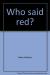 Who Said Red?