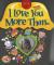 I Love You More Than... .