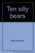 Ten Silly Bears