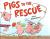 Pigs to the Rescue