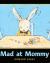 Mad at Mommy