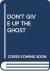 Don't Give Up the Ghost The Delacorte Book of Original Ghost Stories