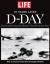 LIFE D-DAY 70 Years Later Remembering the Battle That Won the War