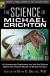 The Science of Michael Crichton An Unauthorized Exploration into the Real Science Behind the Fictional Worlds of Michael Crichton