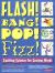 Flash! Bang! Pop! Fizz! Exciting Science for Curious Minds