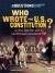 Who Wrote the U.S. Constitution? And Other Questions about the Constitutional Convention of 1787
