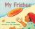 Rigby Literacy Emergent Level 1: My Frisbee (Reading Level 1/F&P Level A)