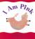 I Am Pink