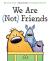 We Are Not Friends