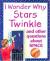 I Wonder why Stars Twinkle and Other Questions about Space