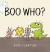 Boo Who?
