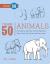 Draw 50 Animals The Step-by-Step Way to Draw Elephants, Tigers, Dogs, Fish, Birds, and Many More...
