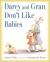 Darcy and Gran Don't Like Babies
