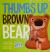 Thumbs Up, Brown Bear