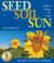 Seed, Soil, Sun