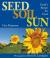 Seed, Soil, Sun Earth's Recipe for Food