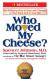 Who Moved My Cheese? An A-Mazing Way to Deal with Change in Your Work and in Your Life