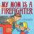 My Mom Is a Firefighter