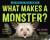 What Makes a Monster? Discovering the World's Scariest Creatures