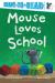 Mouse Loves School Ready-to-Read Level 1