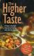 The Higher Taste A Guide to Gourmet Vegetarian Cooking and a Karma-free Diet