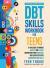 The DBT Skills Workbook for Teens A Fun Guide to Manage Anxiety and Stress, Understand Your Emotions and Learn Effective Communication Skills