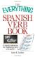 The Everything Spanish Verb Book A Handy Reference For Mastering Verb Conjugation