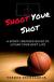 Shoot Your Shot A Sport-inspired Guide to Living Your Best Life