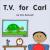 T. V. for Carl