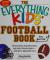 The Everything Kids' Football Book All-Time Greats, Legendary Teams, and Today's Favorite Players--With Tips on Playing Like a Pro