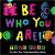Be who You are