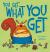 You Get What You Get