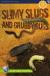 Slimy Slugs and Grubby Bugs