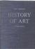 History of Art A Survey of the Major Visual Arts from the Dawn of History to the Present Day