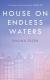 House on Endless Waters