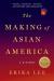 The Making of Asian America A History